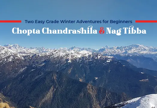 Chopta Chandrashila & Nag Tibba – Two Easy Grade Winter Adventures for Beginners